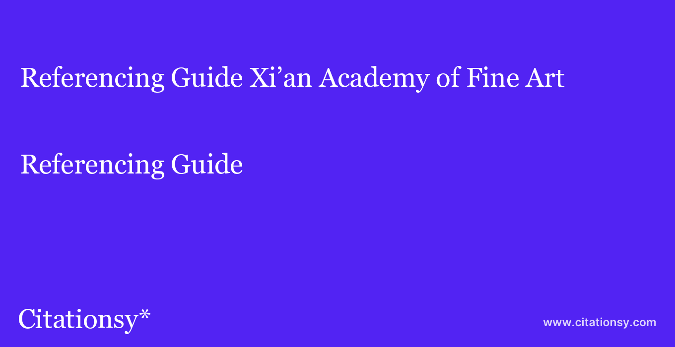 Referencing Guide: Xi’an Academy of Fine Art